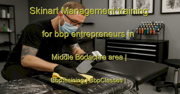 Skinart Management training for bbp entrepreneurs in Middle Bodachra area | BbpTraining | BbpClasses | SkinartTraining-United Kingdom